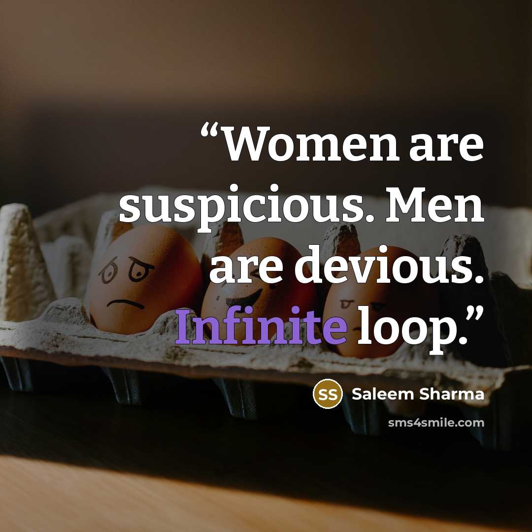 “Women are suspicious. Men are devious. Infinite loop.” quote by Saleem Sharma