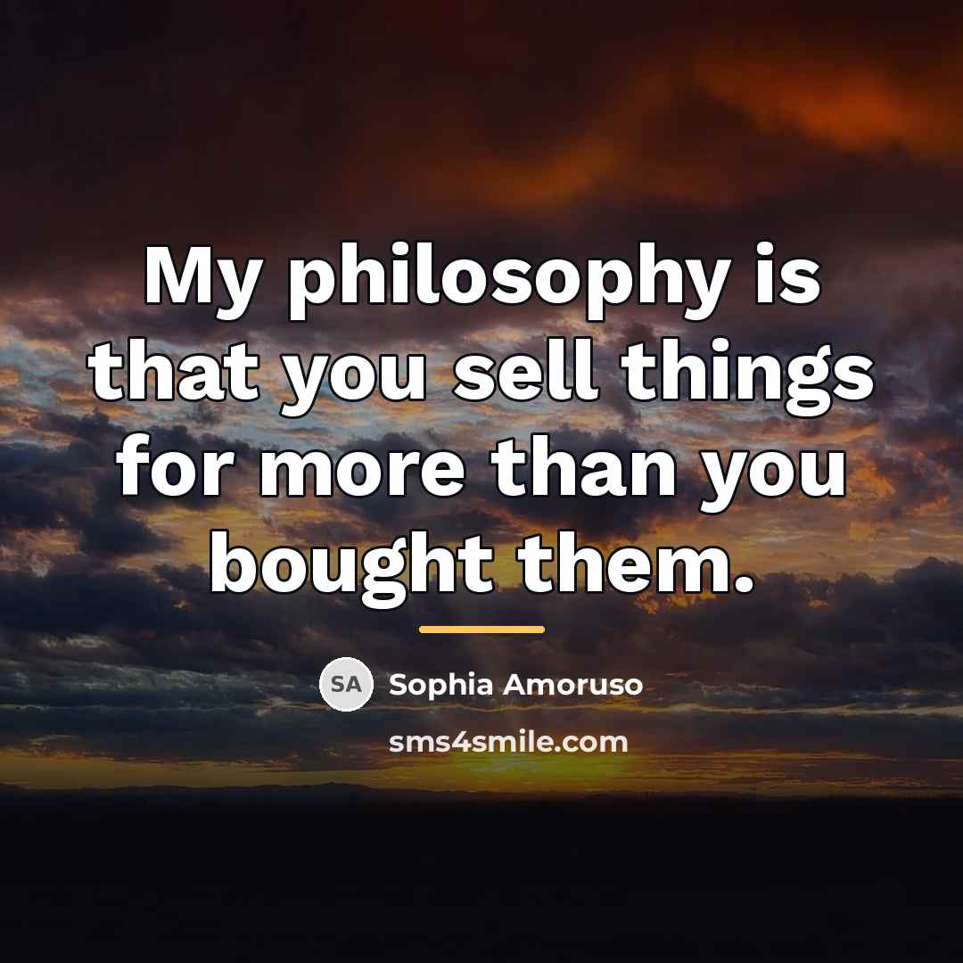 “My philosophy is that you sell things for more than…” quote by Sophia Amoruso