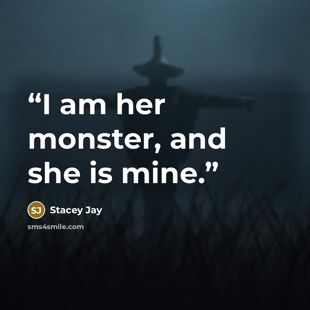 “I am her monster, and she is mine.” quote by Stacey Jay