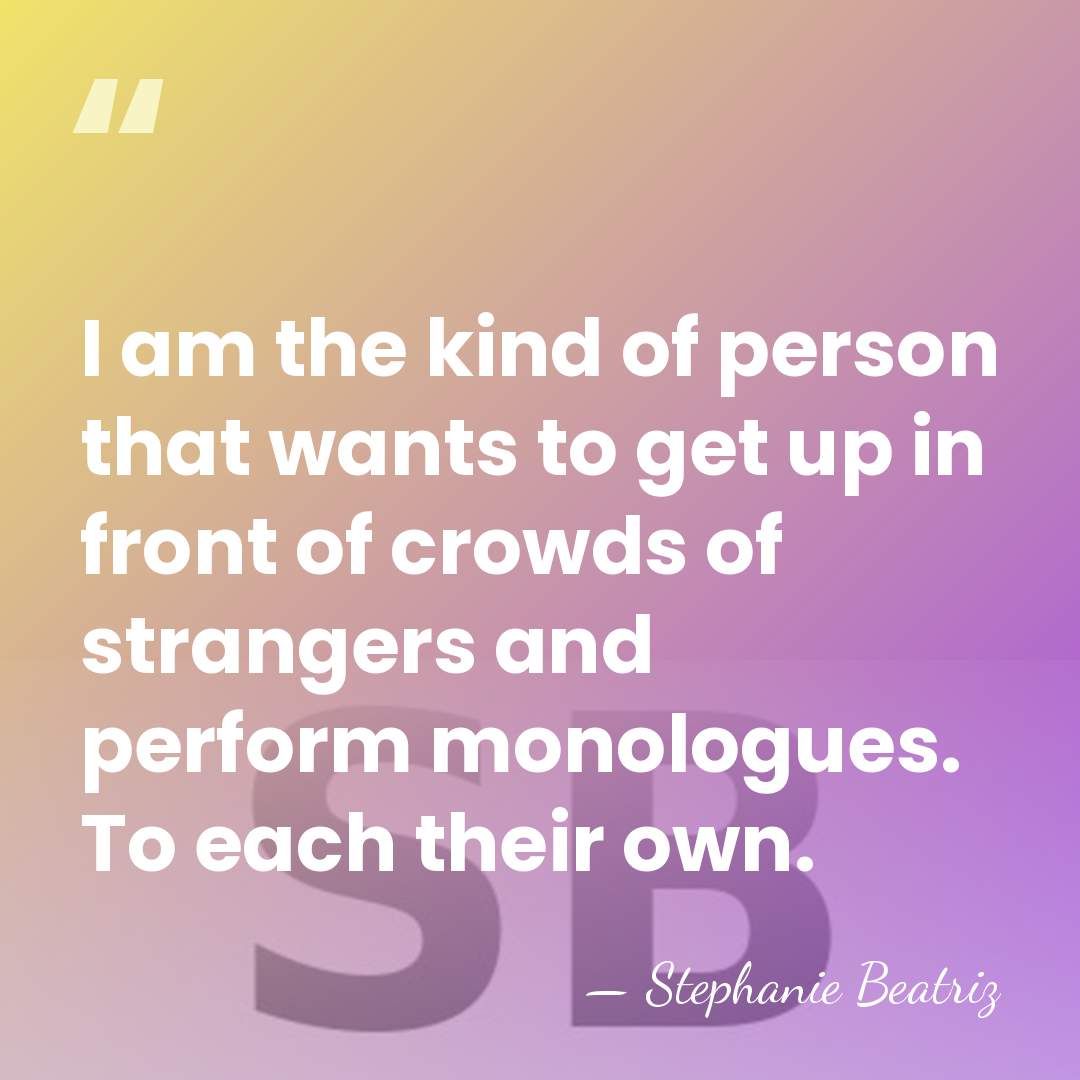 I am the kind of person that wants to get up in&hellip; - Stephanie Beatriz