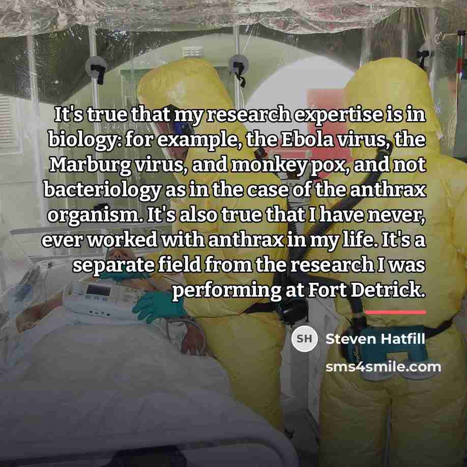 “It's true that my research expertise is in biology: for…” quote by Steven Hatfill