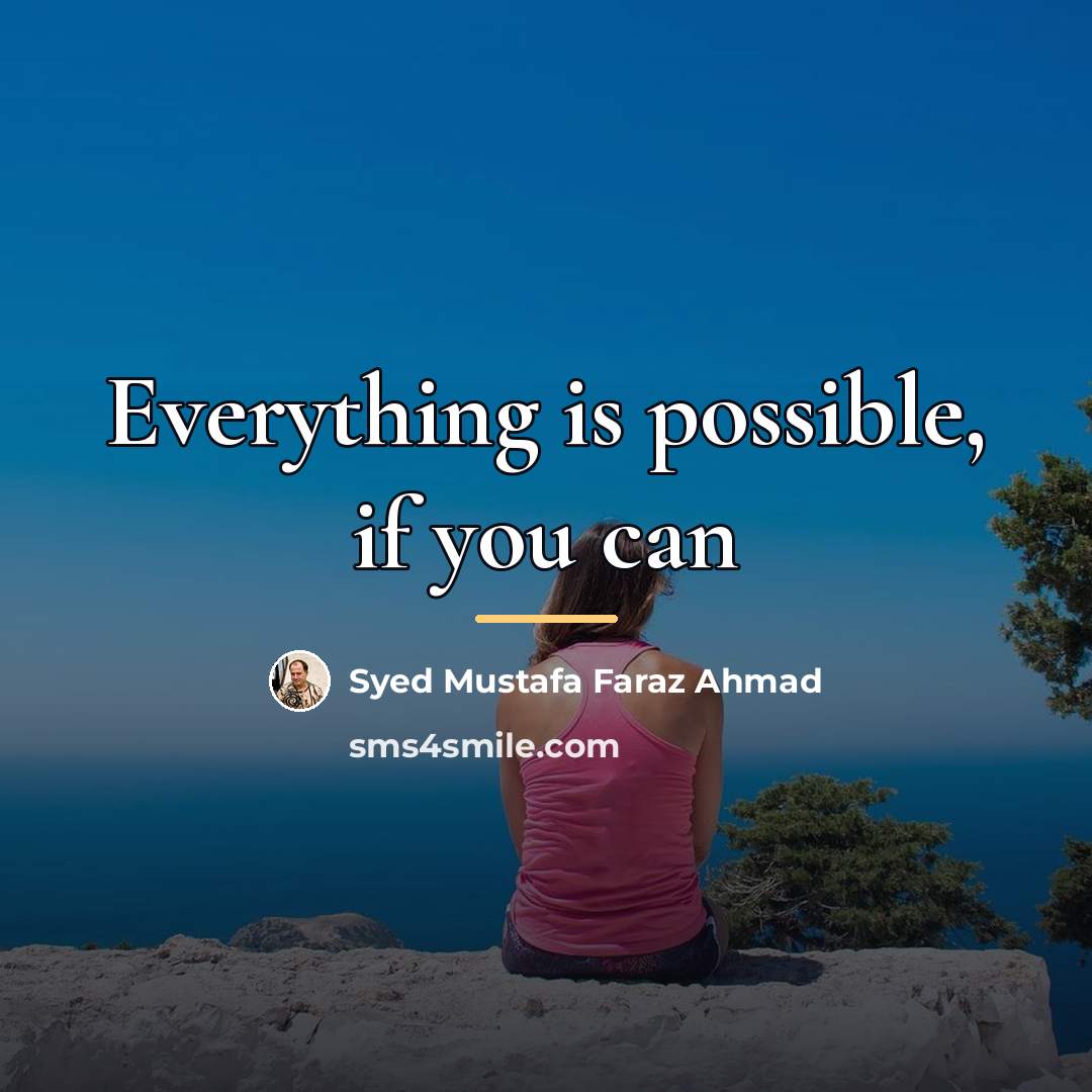 “Everything is possible, if you can…” quote by Syed Mustafa Faraz Ahmad