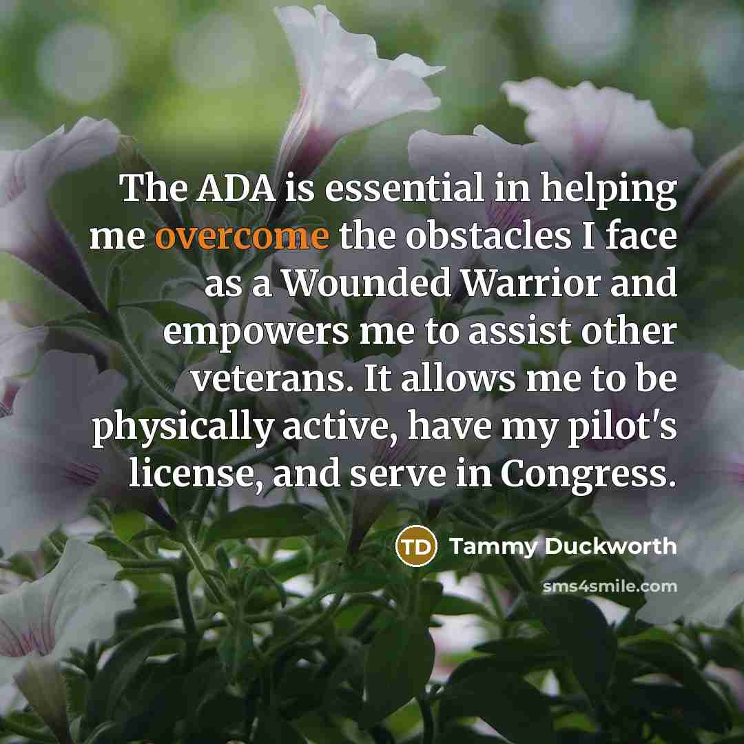 “The ADA is essential in helping me overcome the obstacles…” quote by Tammy Duckworth