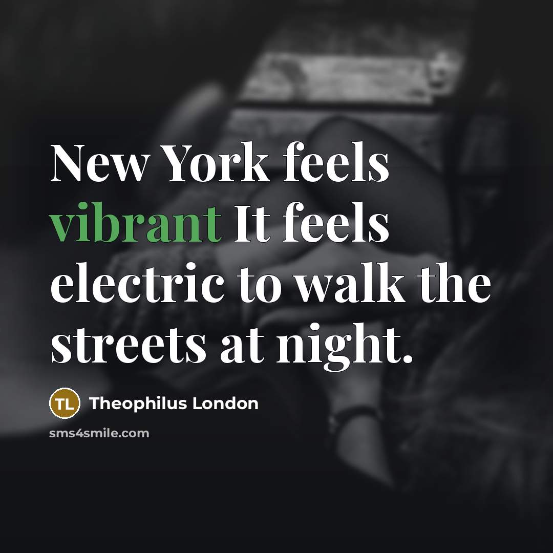 “New York feels vibrant It feels electric to walk the…” quote by Theophilus London