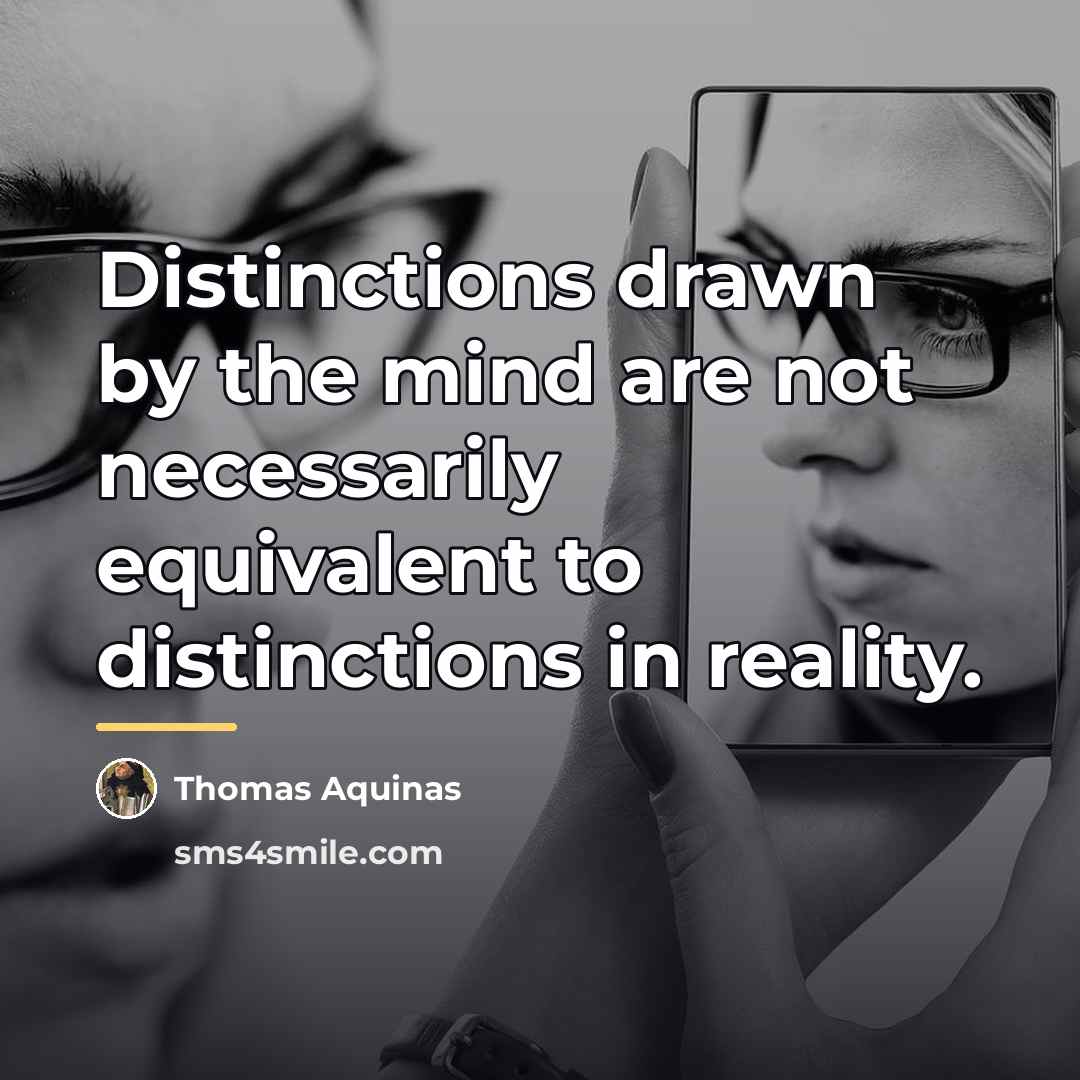 “Distinctions drawn by the mind are not necessarily equivalent to…” quote by Thomas Aquinas