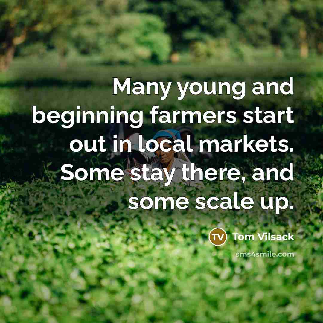 “Many young and beginning farmers start out in local markets.…” quote by Tom Vilsack