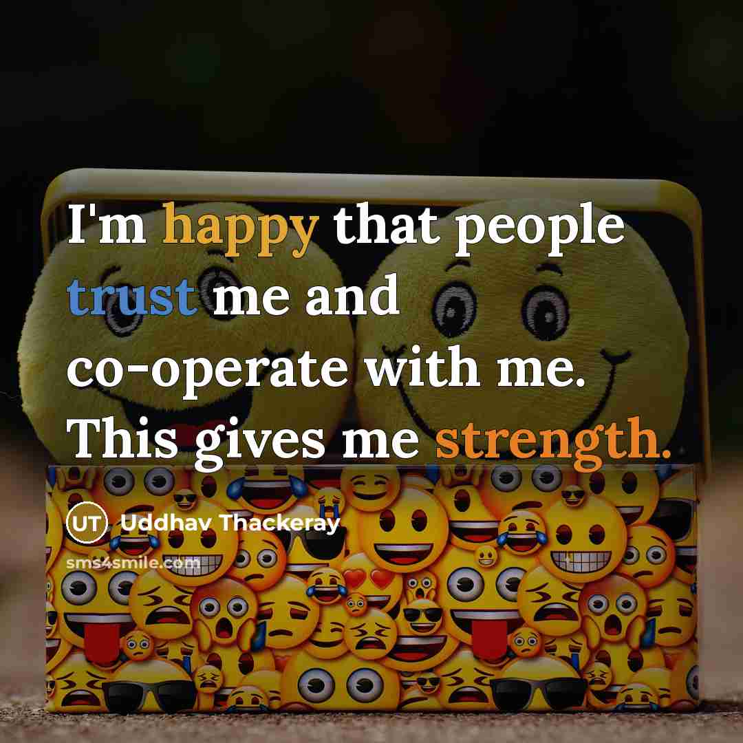 “I'm happy that people trust me and co-operate with me.…” quote by Uddhav Thackeray