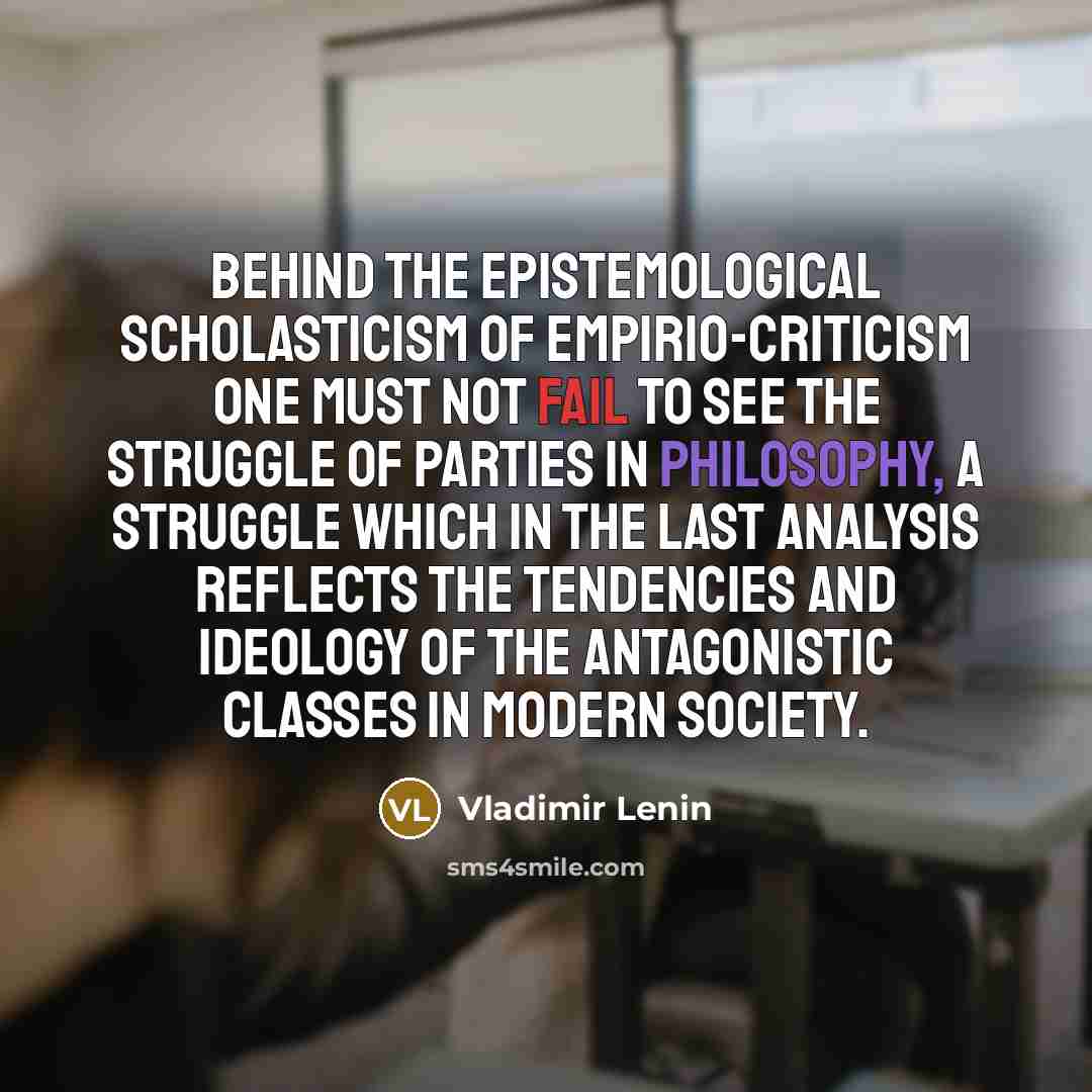 “Behind the epistemological scholasticism of empirio-criticism one must not fail…” quote by Vladimir Lenin
