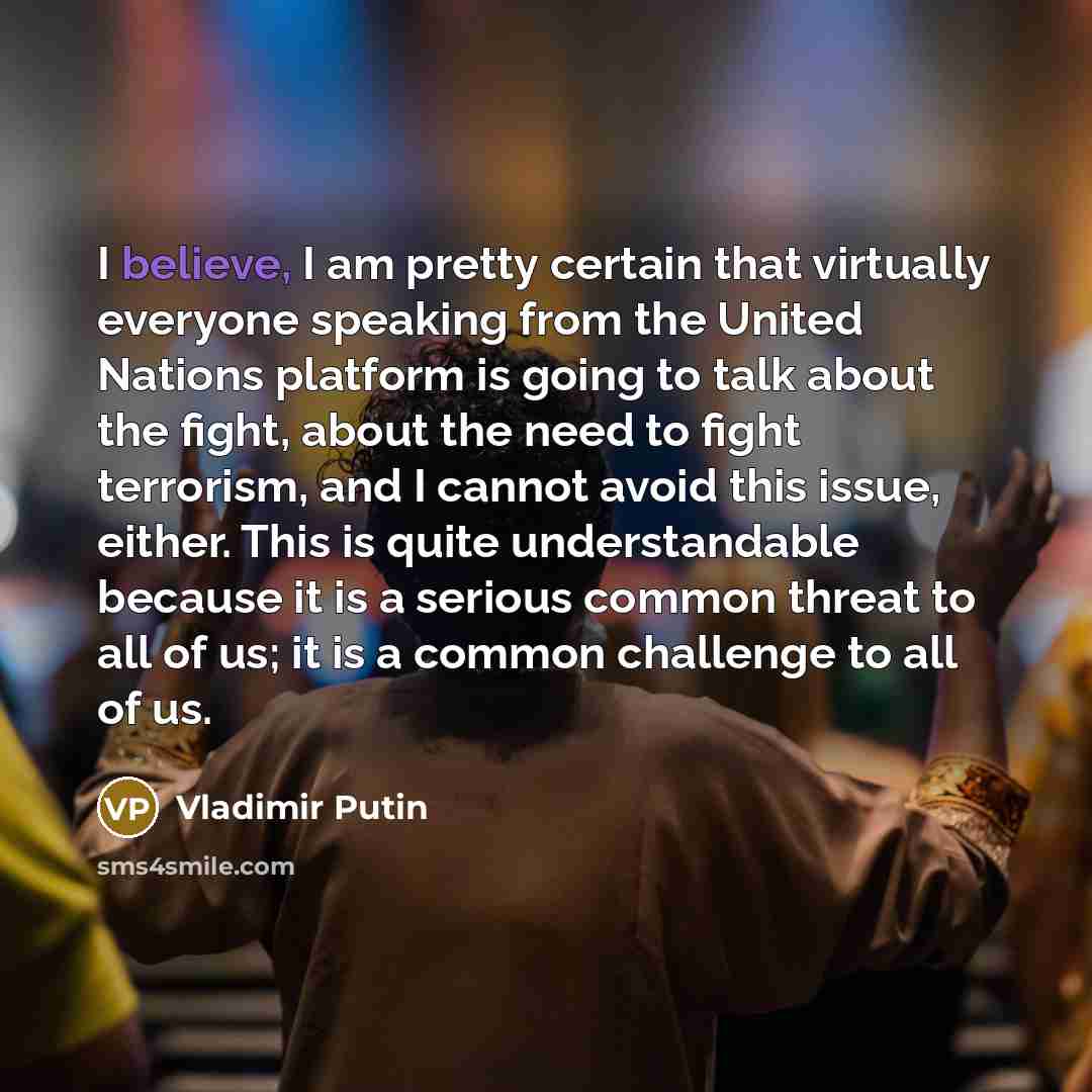 “I believe, I am pretty certain that virtually everyone speaking…” quote by Vladimir Putin