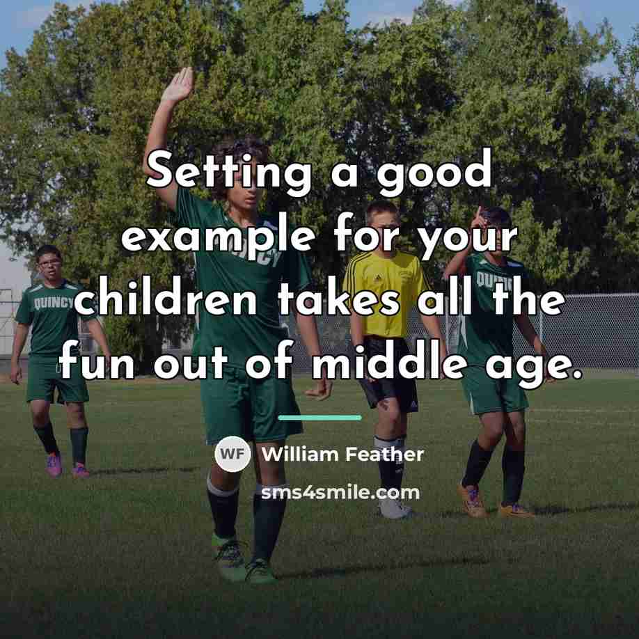 “Setting a good example for your children takes all the…” quote by William Feather