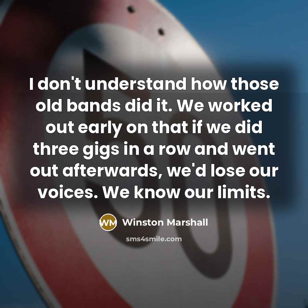 “I don't understand how those old bands did it. We…” quote by Winston Marshall