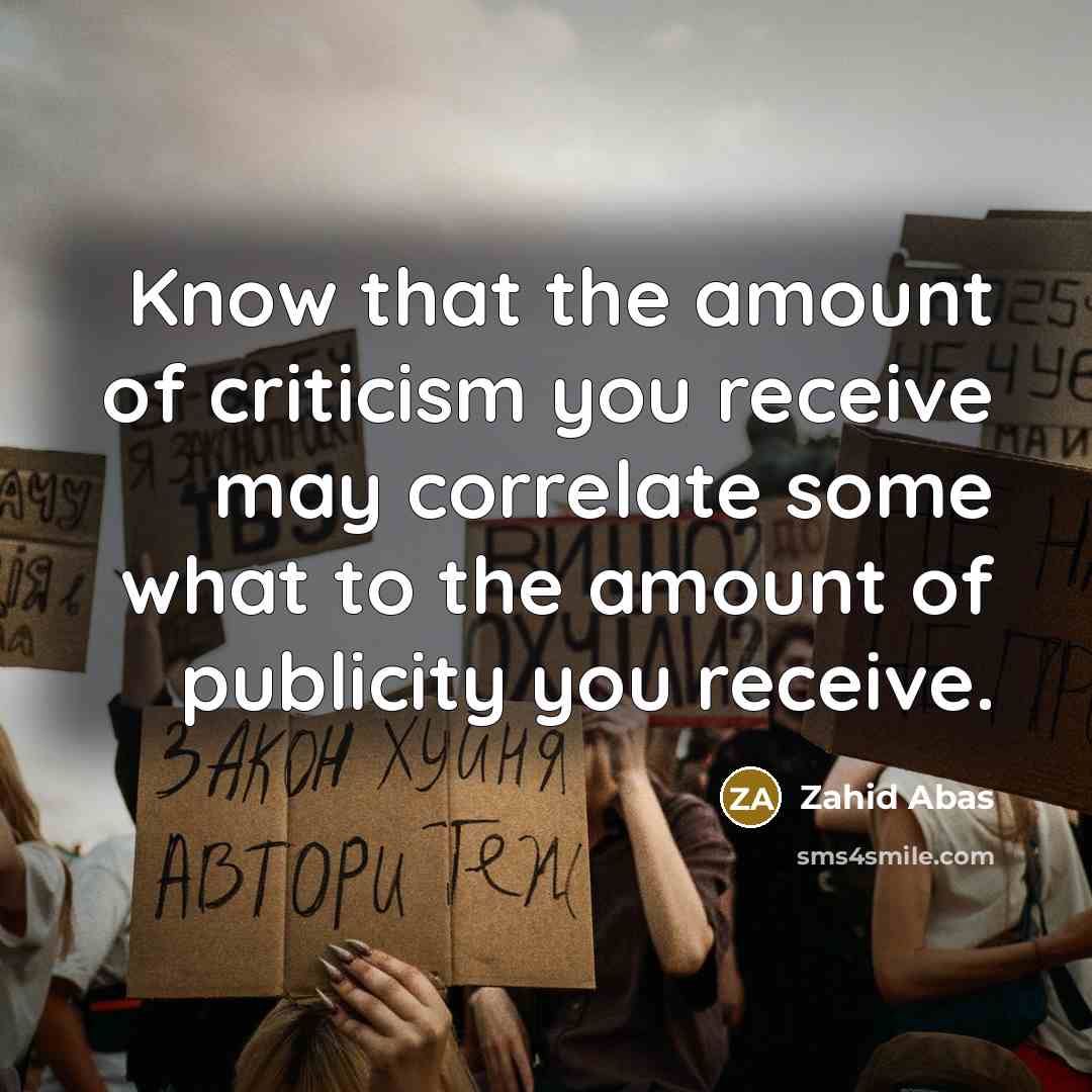 “Know that the amount of criticism you receive may correlate…” quote by Zahid Abas