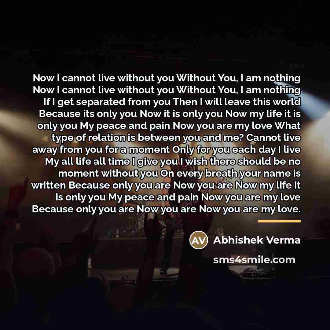 “Now I cannot live without you Without You, I am…” quote by Abhishek Verma