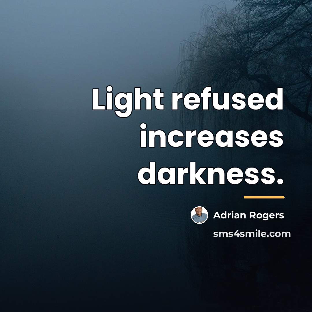 “Light refused increases darkness.…” quote by Adrian Rogers