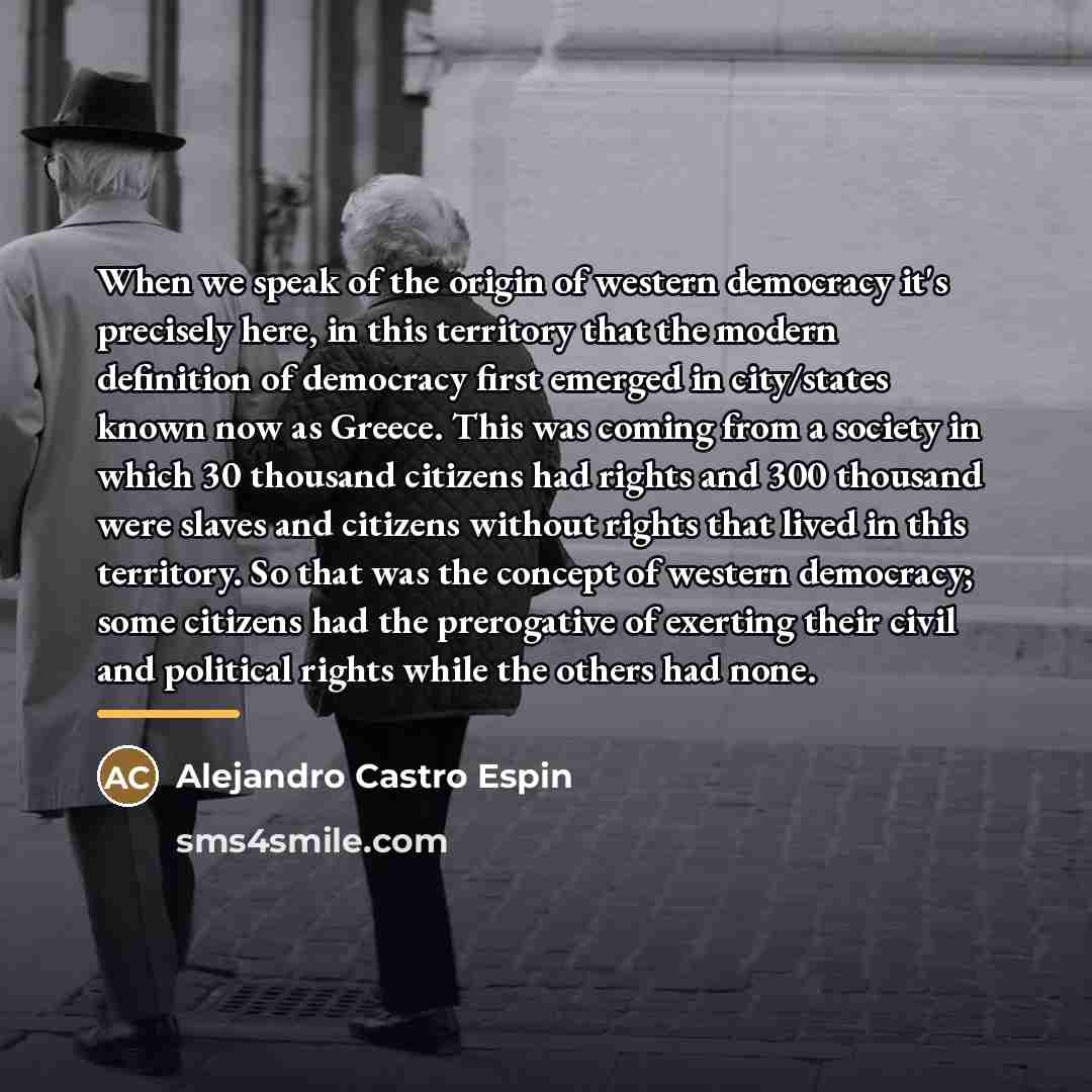 “When we speak of the origin of western democracy it's…” quote by Alejandro Castro Espin