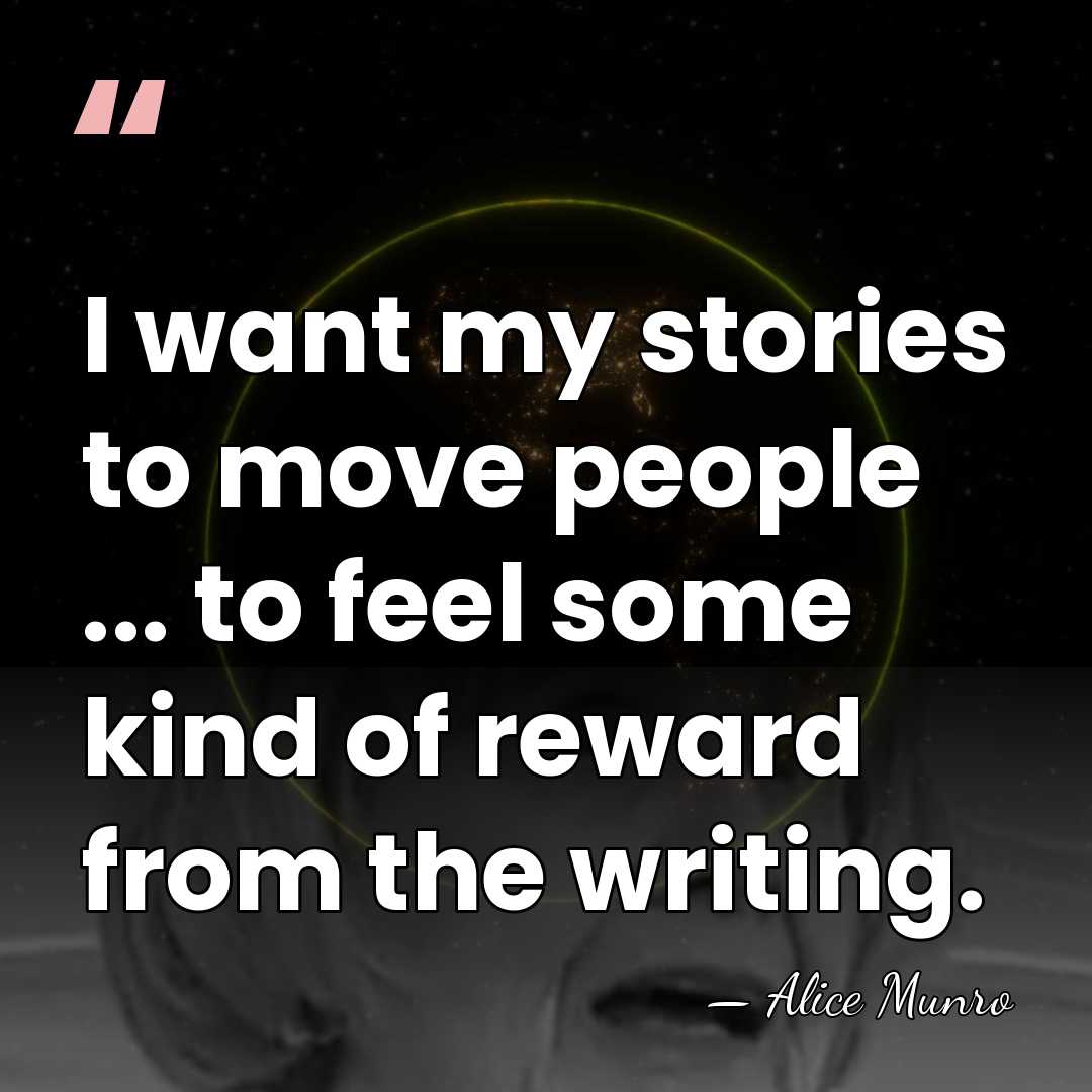 I want my stories to move people ... to feel some kind&hellip; - Alice Munro