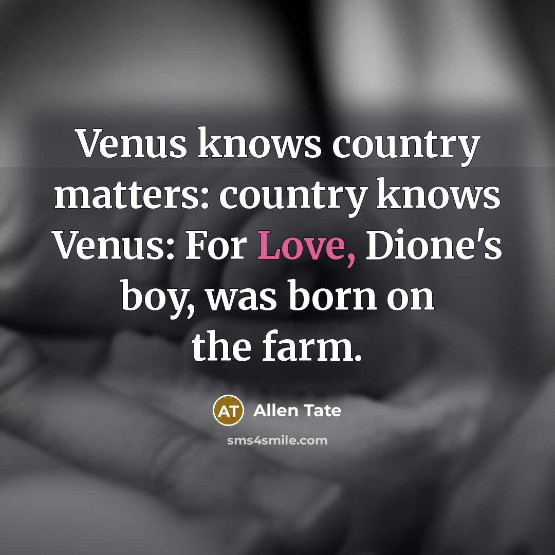 “Venus knows country matters: country knows Venus: For Love, Dione's…” quote by Allen Tate