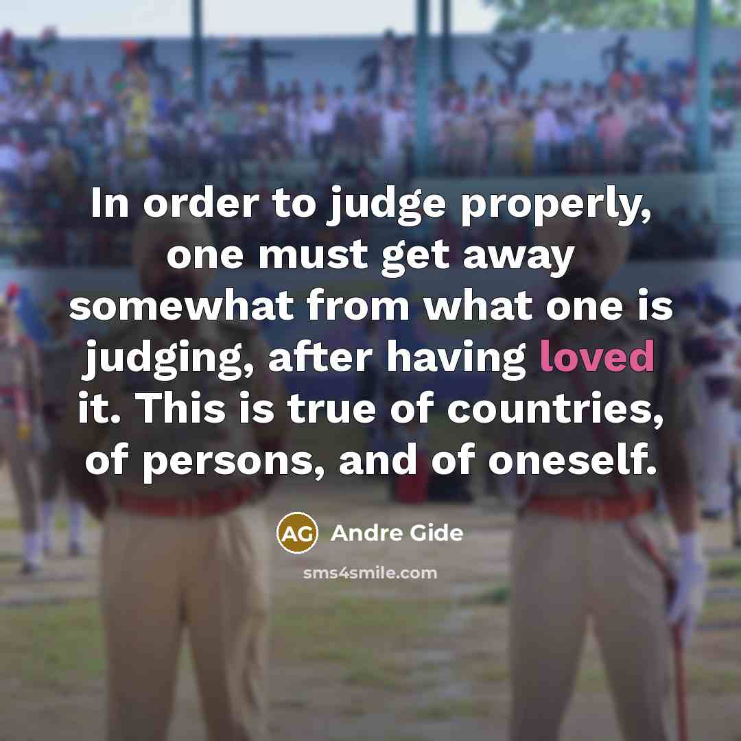 “In order to judge properly, one must get away somewhat…” quote by Andre Gide