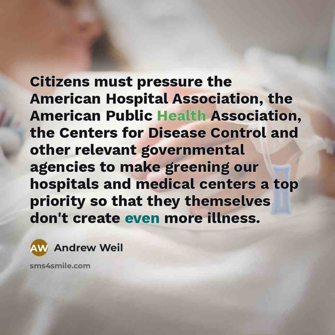 “Citizens must pressure the American Hospital Association, the American Public…” quote by Andrew Weil