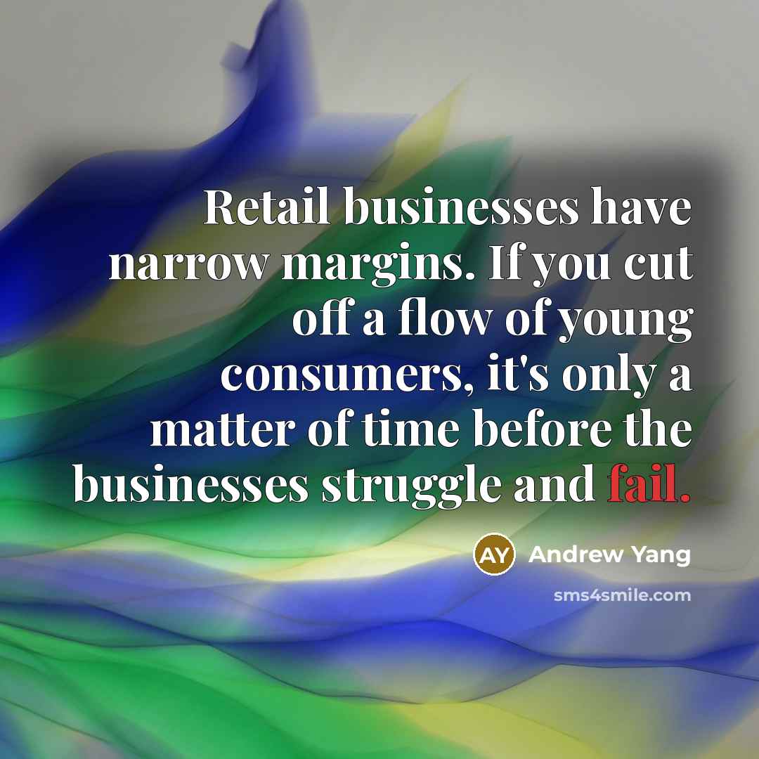 “Retail businesses have narrow margins. If you cut off a…” quote by Andrew Yang