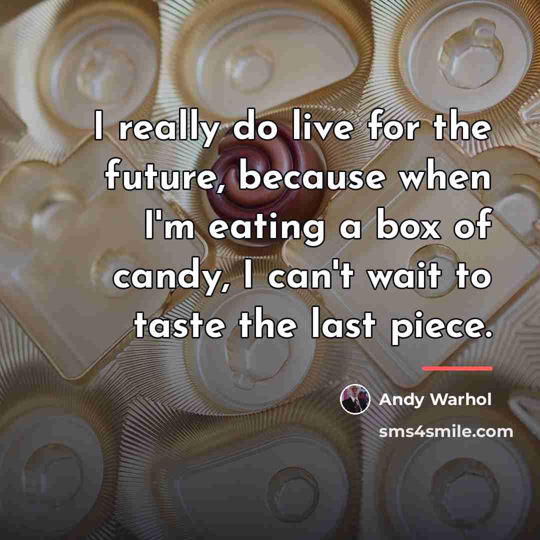“I really do live for the future, because when I'm…” quote by Andy Warhol