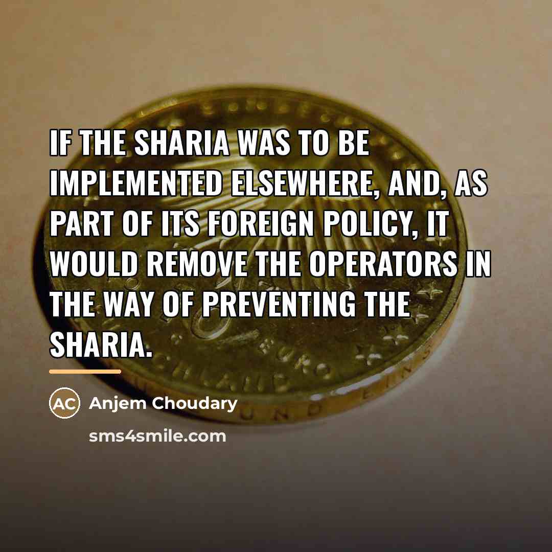 “If the Sharia was to be implemented elsewhere, and, as…” quote by Anjem Choudary
