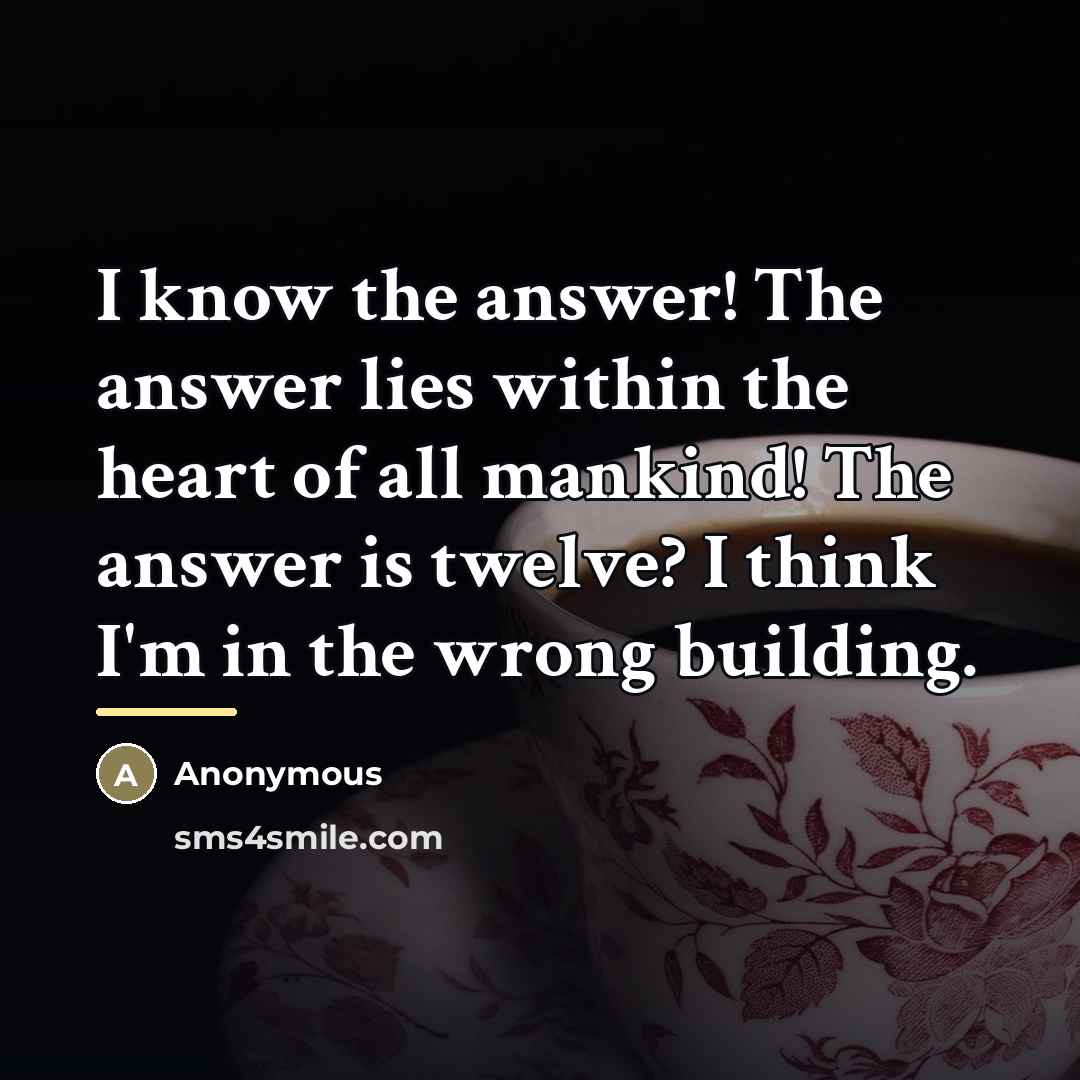 “I know the answer! The answer lies within the heart…” quote by Anonymous