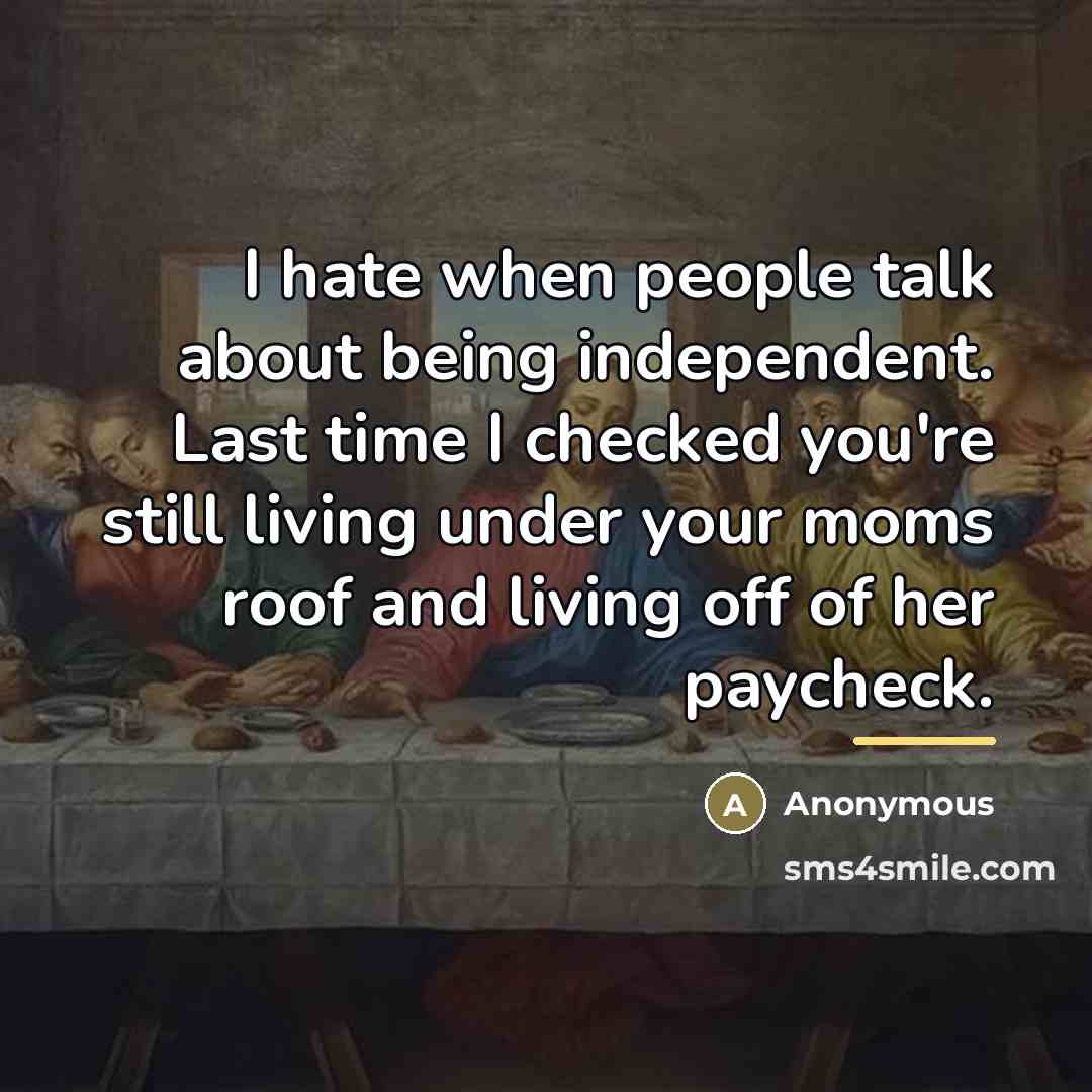 “I hate when people talk about being independent. Last time…” quote by Anonymous