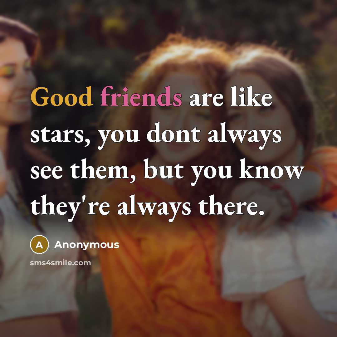 “Good friends are like stars, you dont always see them, but you know they're always there.” quote by Anonymous