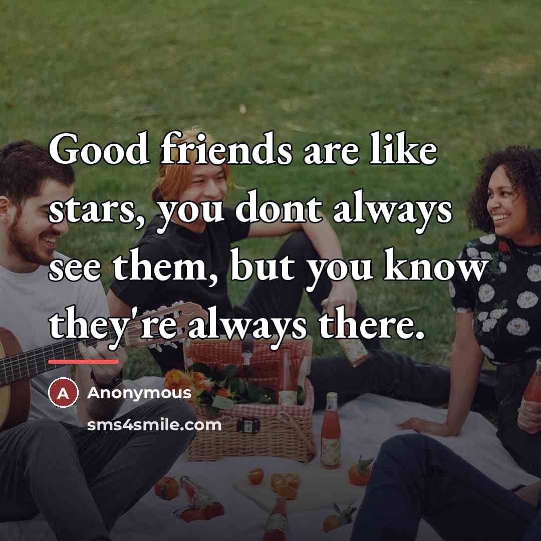 “Good friends are like stars, you dont always see them,…” quote by Anonymous