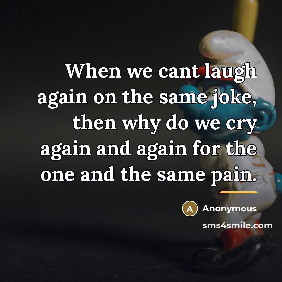 “When we cant laugh again on the same joke, then…” quote by Anonymous