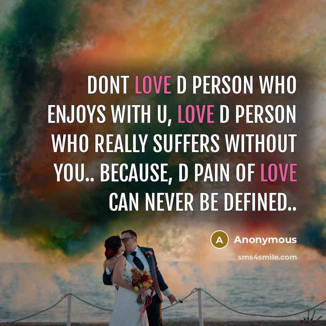 “Dont love D person who enjoys with U, Love D…” quote by Anonymous