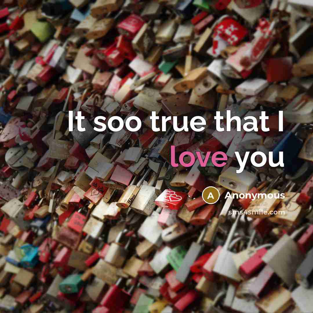 “It soo true that I love you…” quote by Anonymous