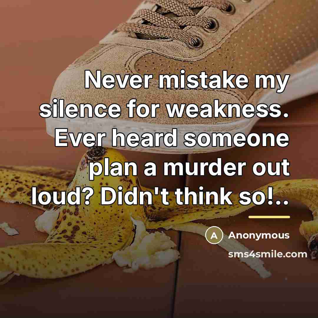 “Never mistake my silence for weakness. Ever heard someone plan…” quote by Anonymous