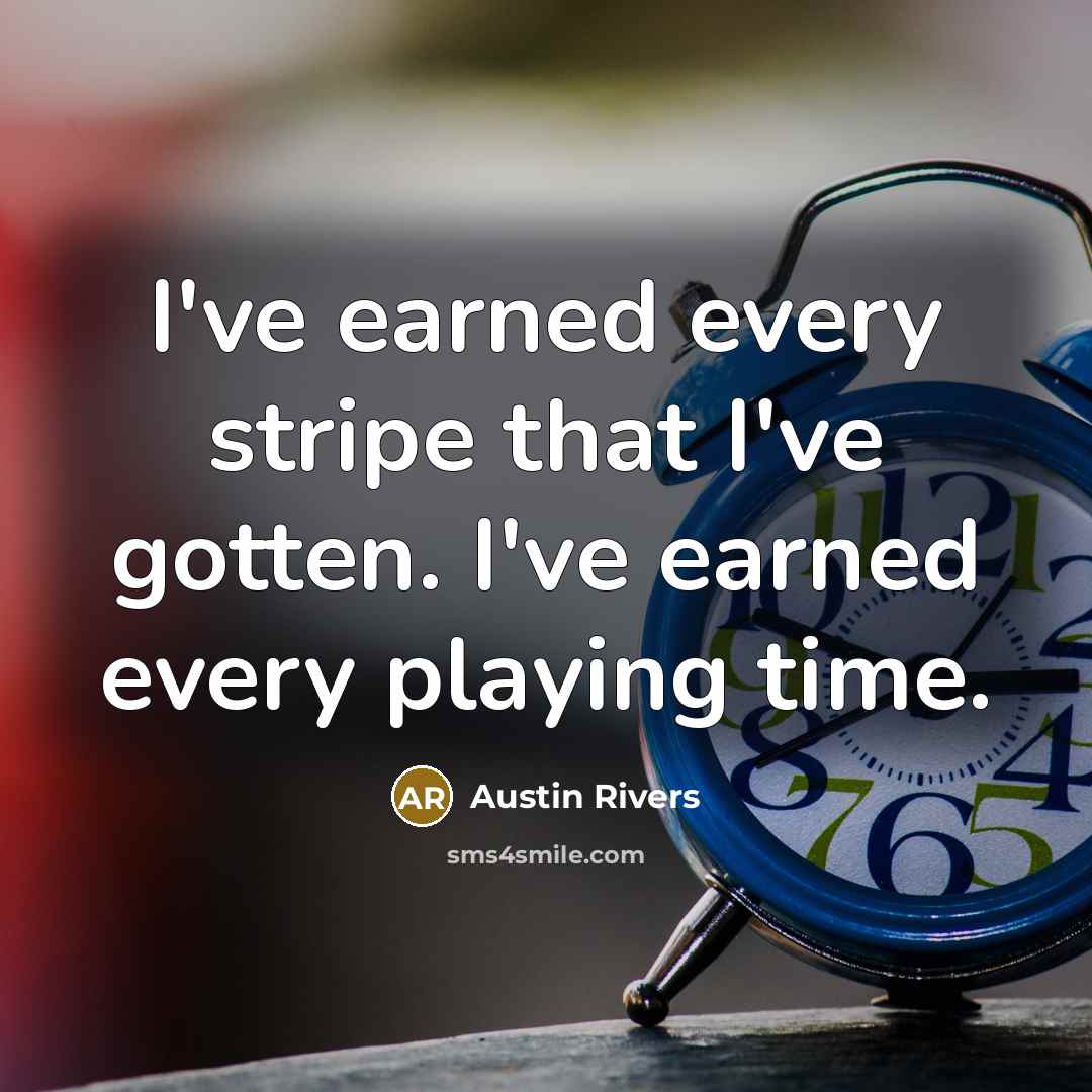 “I've earned every stripe that I've gotten. I've earned every…” quote by Austin Rivers