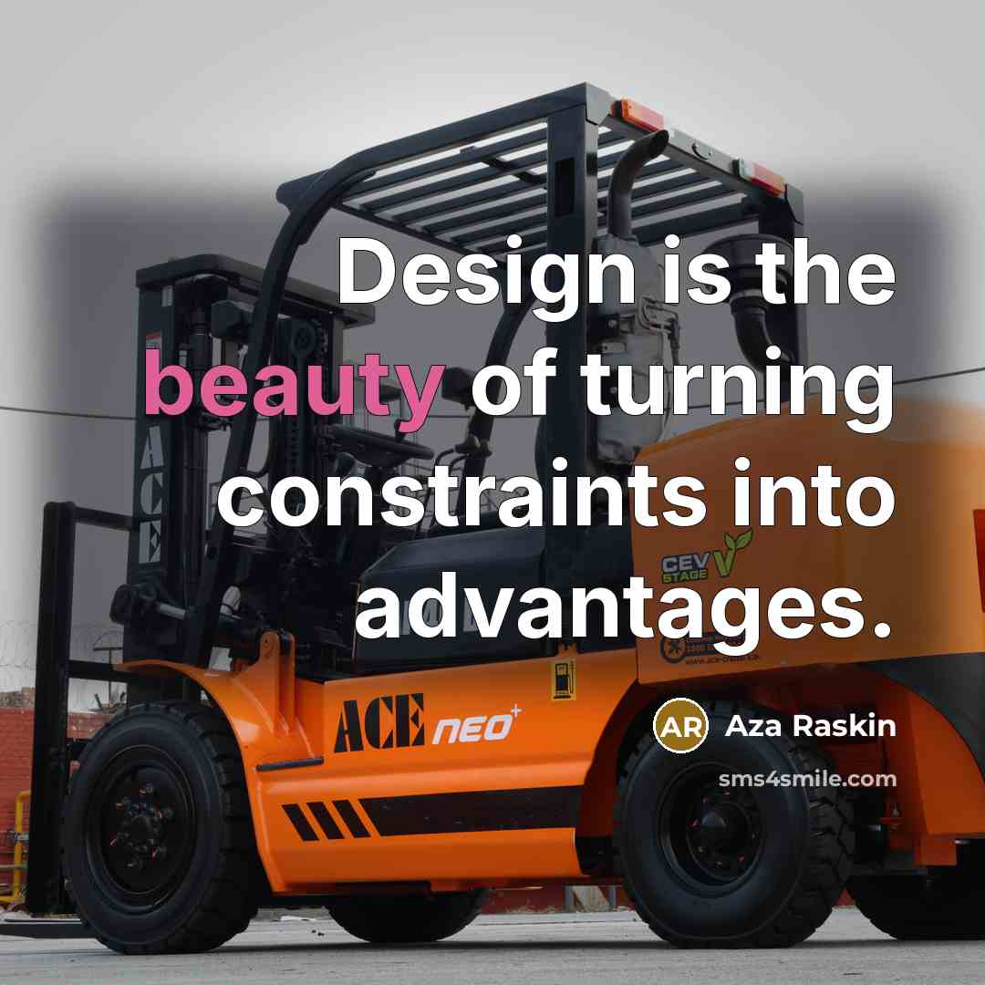 “Design is the beauty of turning constraints into advantages.…” quote by Aza Raskin