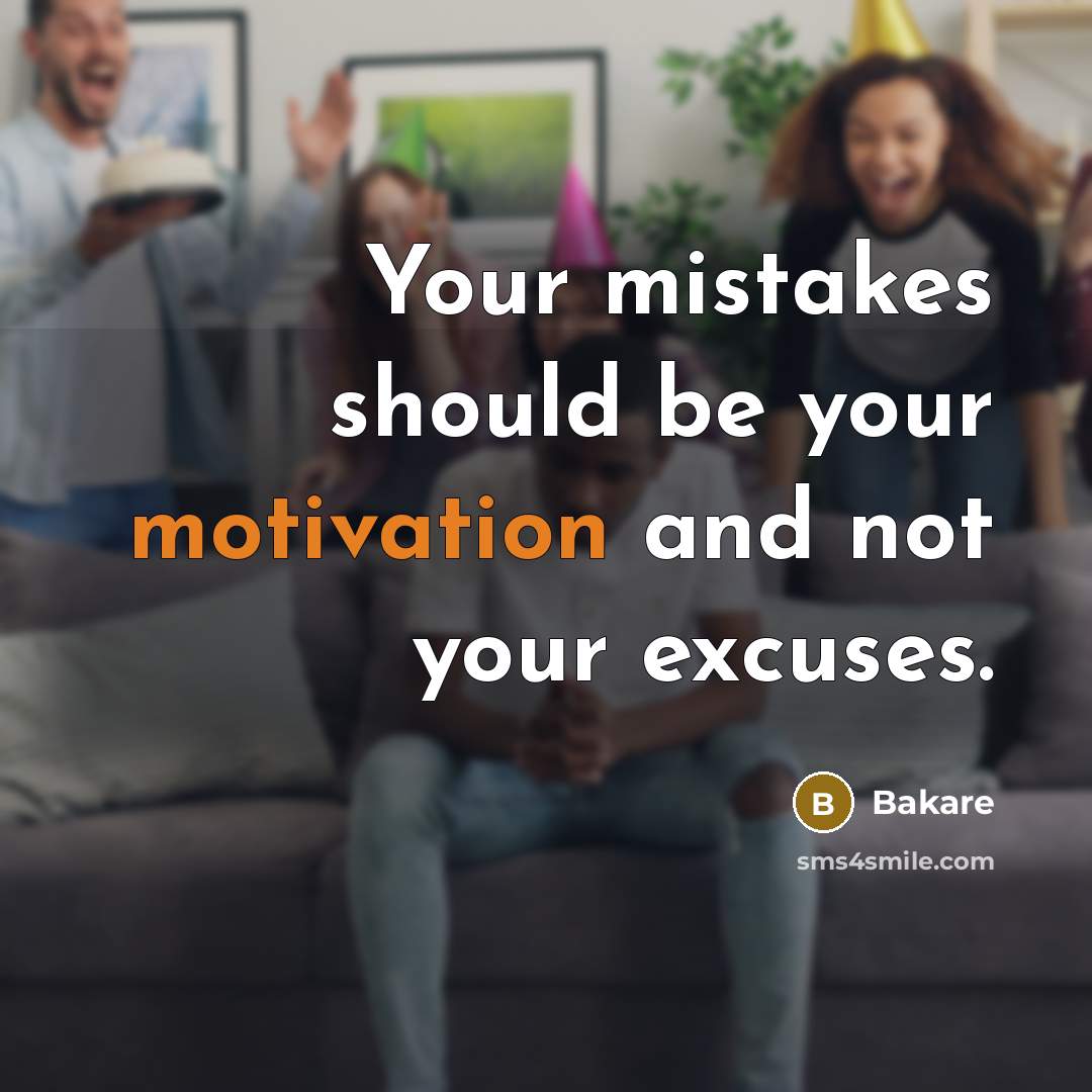 “Your mistakes should be your motivation and not your excuses.” quote by Bakare