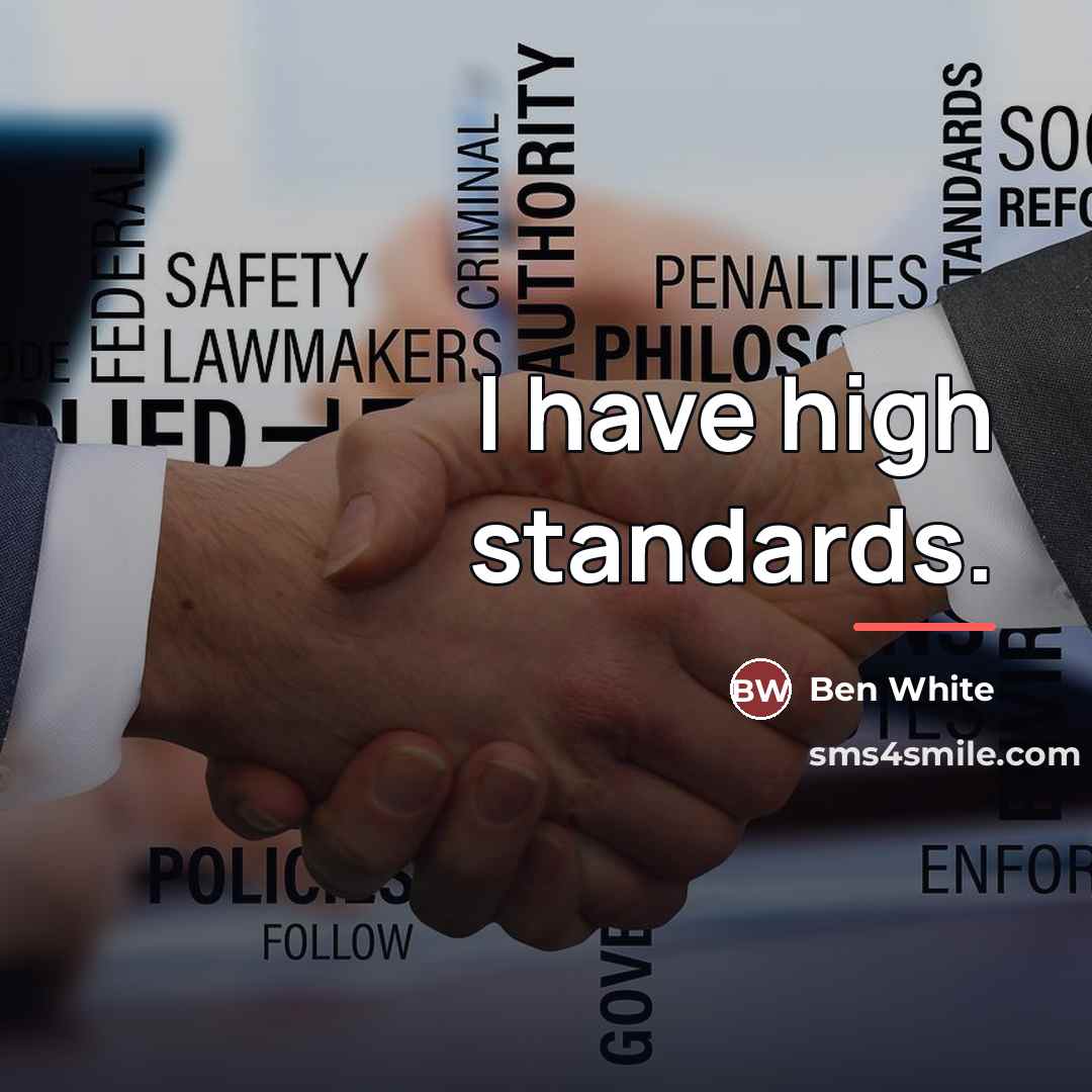 “I have high standards.…” quote by Ben White