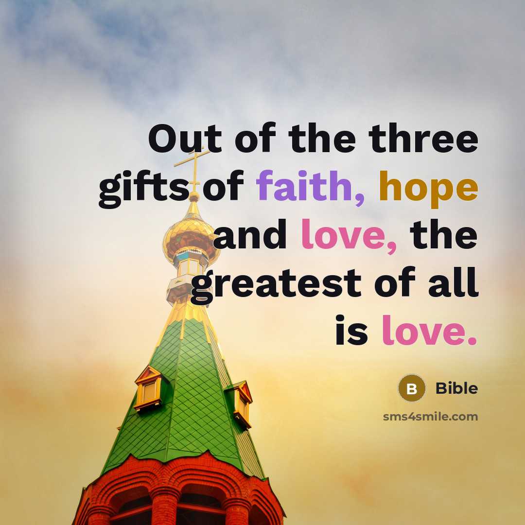 “Out of the three gifts of faith, hope and love,…” quote by BIBLE
