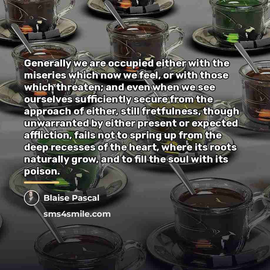 “Generally we are occupied either with the miseries which now…” quote by Blaise Pascal
