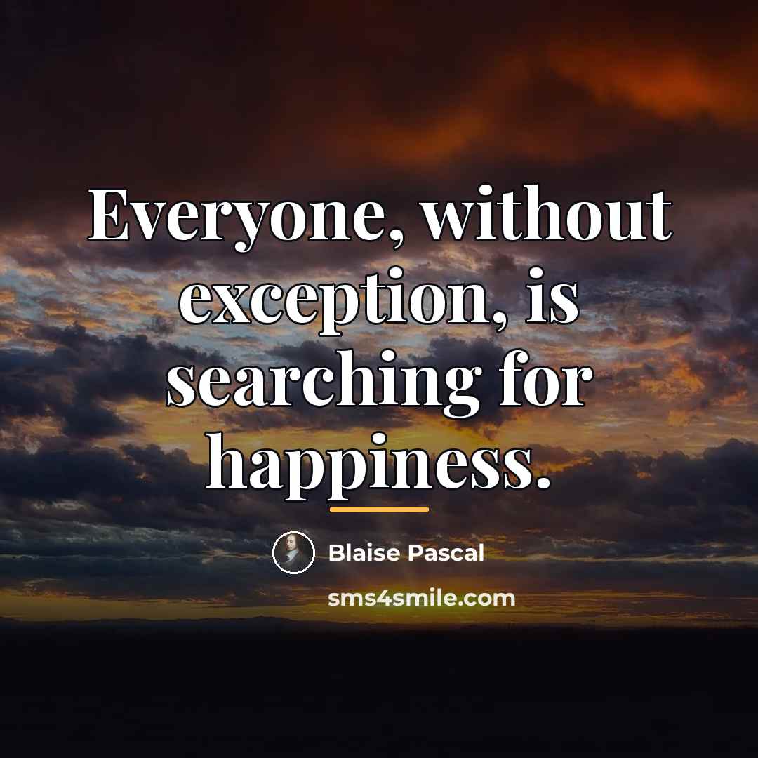 “Everyone, without exception, is searching for happiness.…” quote by Blaise Pascal