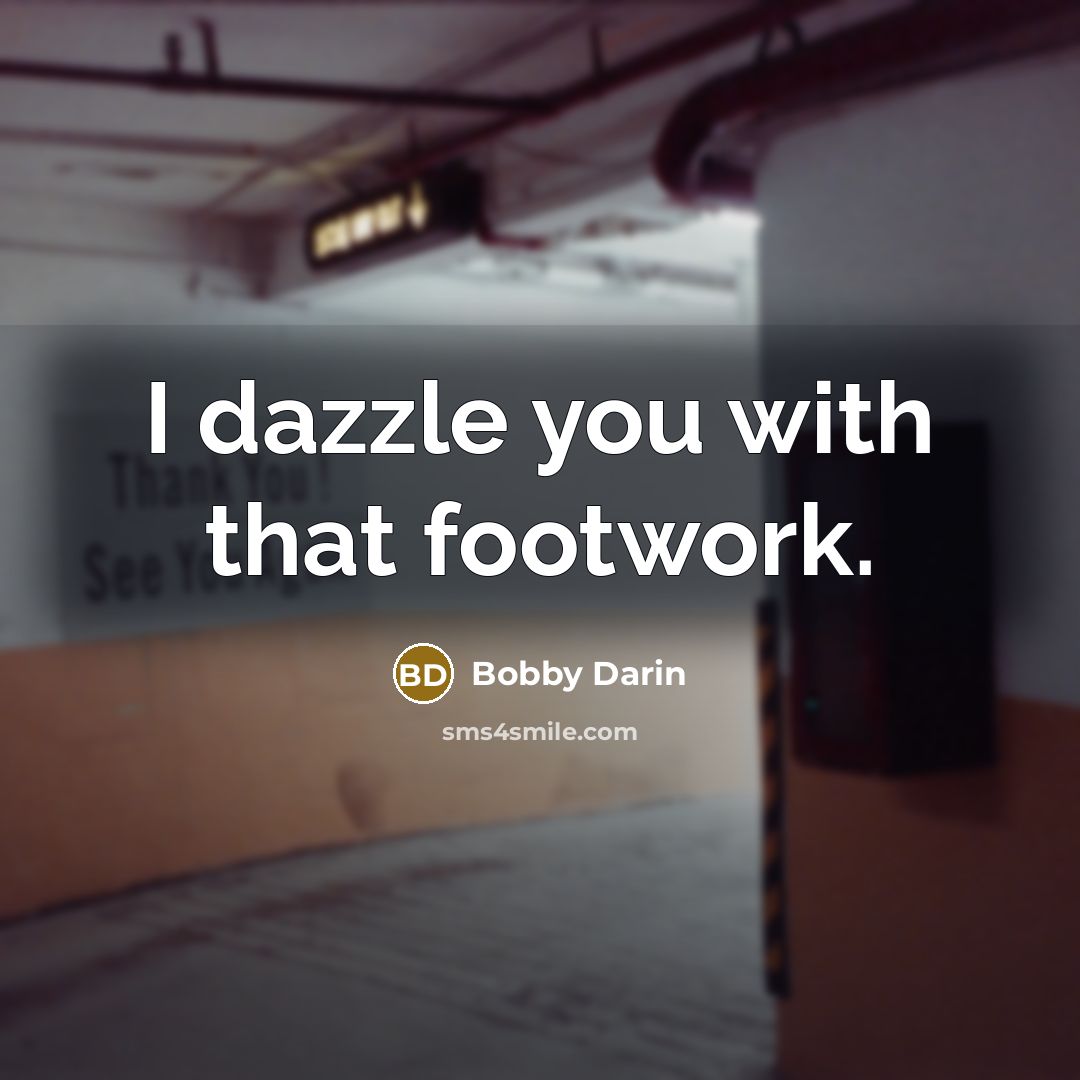 “I dazzle you with that footwork.…” quote by Bobby Darin