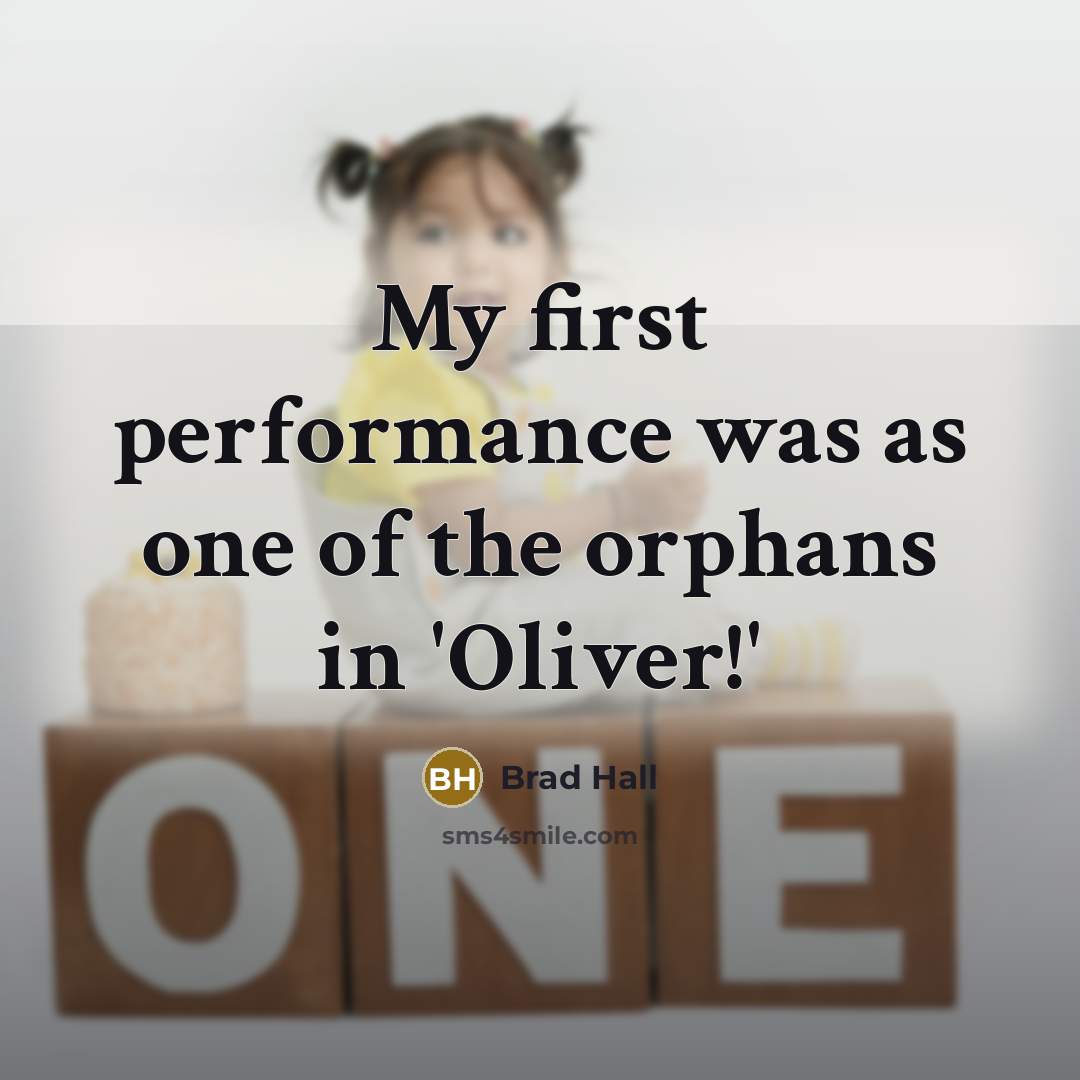 “My first performance was as one of the orphans in…” quote by Brad Hall