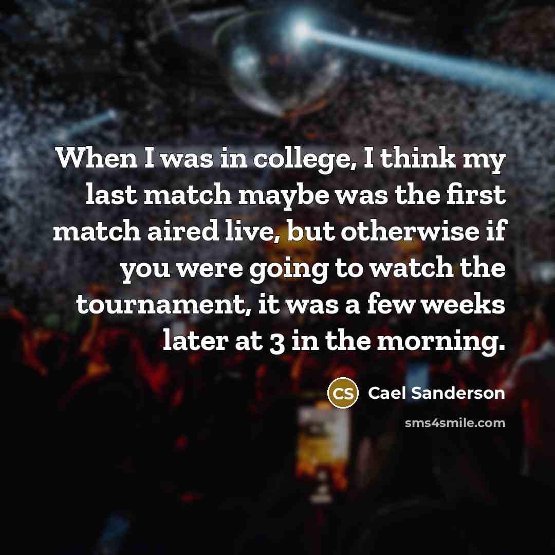 “When I was in college, I think my last match…” quote by Cael Sanderson