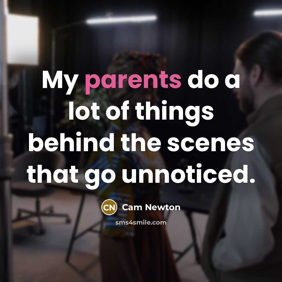 “My parents do a lot of things behind the scenes…” quote by Cam Newton