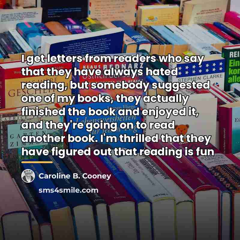 “I get letters from readers who say that they have…” quote by Caroline B. Cooney