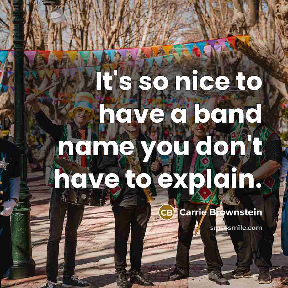 “It's so nice to have a band name you don't…” quote by Carrie Brownstein