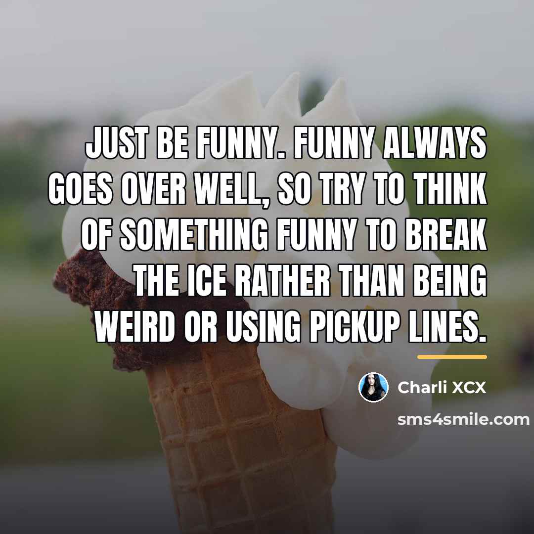 “Just be funny. Funny always goes over well, so try…” quote by Charli XCX