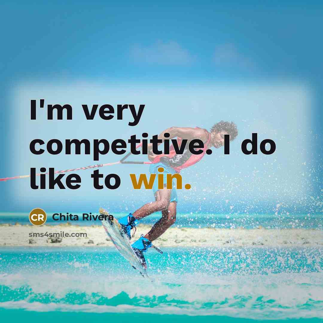 “I'm very competitive. I do like to win.…” quote by Chita Rivera