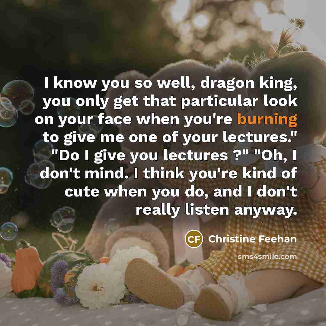 “I know you so well, dragon king, you only get…” quote by Christine Feehan